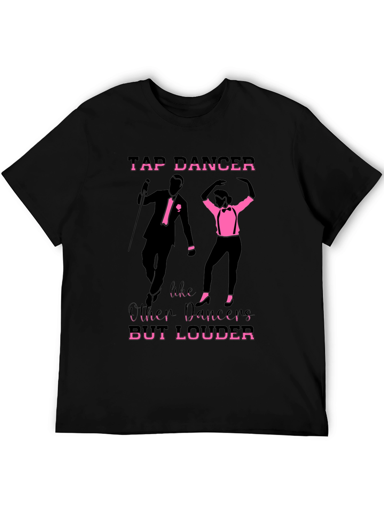 Tap Dancer T-Shirt - But Louder Funny Tee