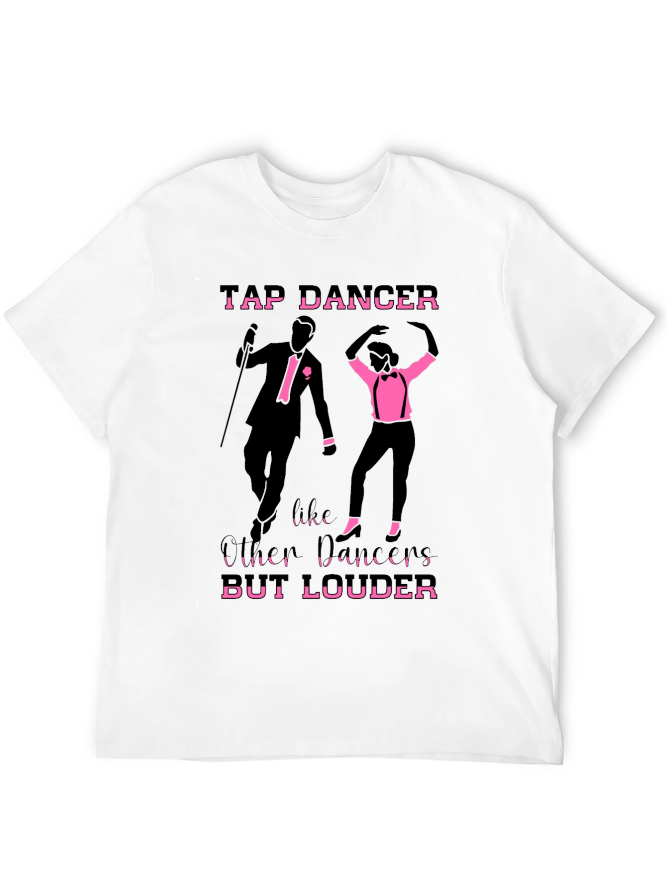 Tap Dancer T-Shirt - But Louder Funny Tee