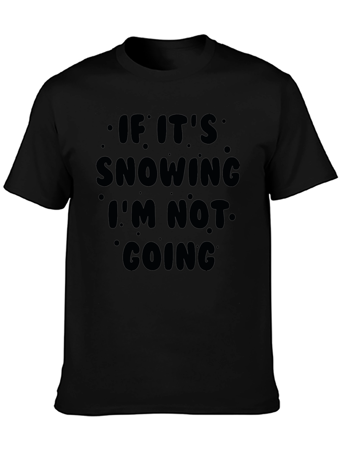 Snow Day T-Shirt: If Its Snowing Im Not Going