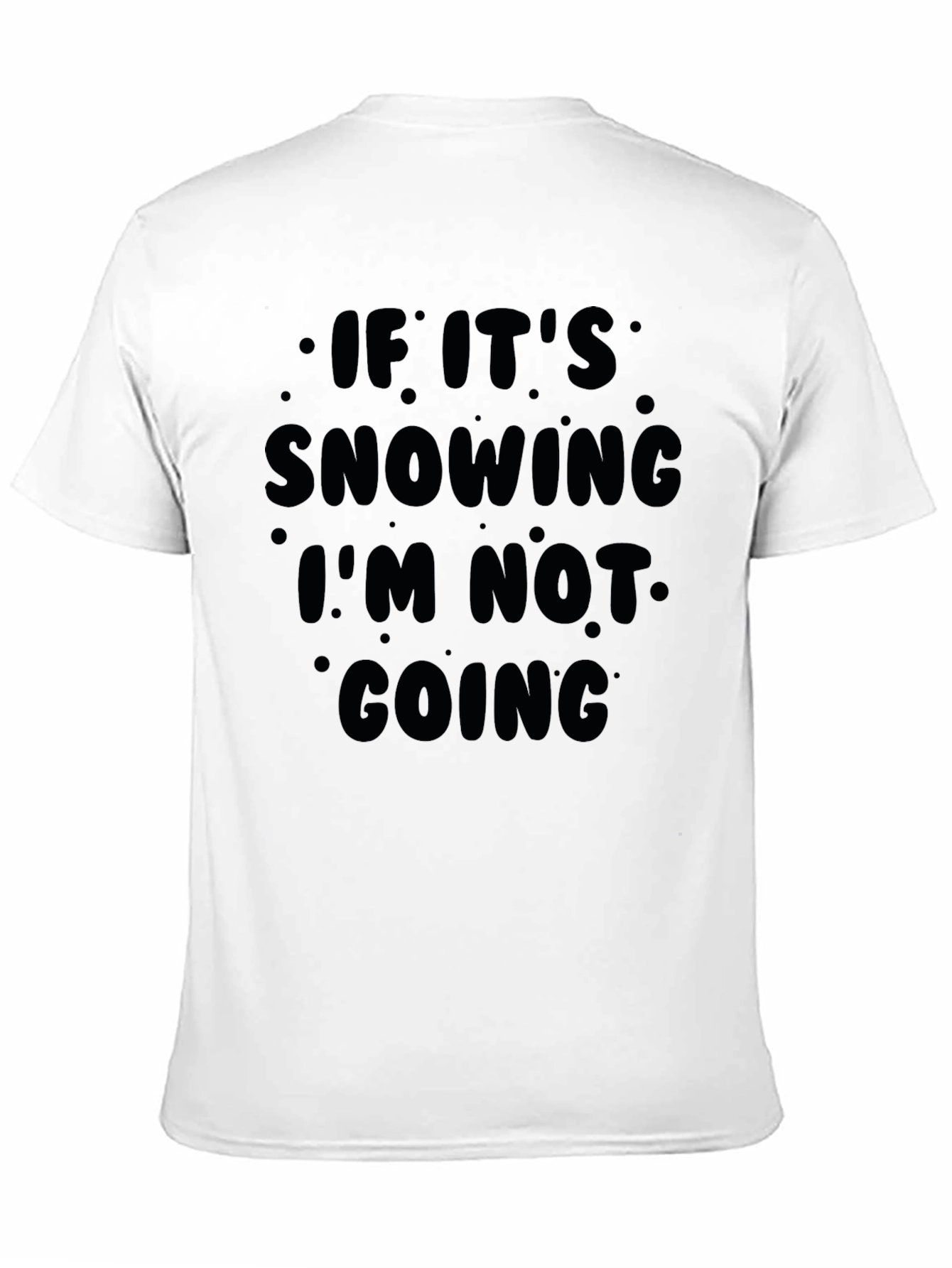 Snow Day T-Shirt: If Its Snowing Im Not Going