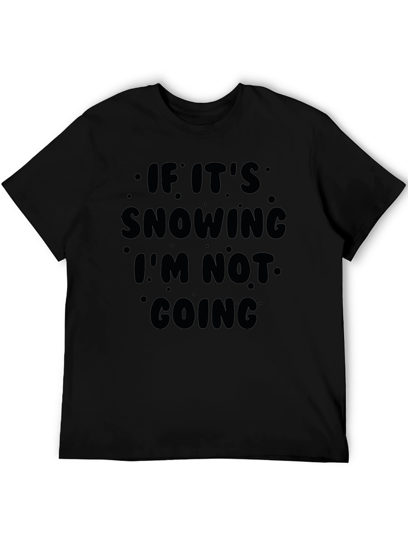 Snow Day T-Shirt: If Its Snowing Im Not Going