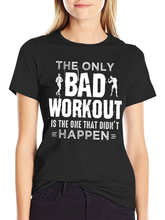 Workout Motivational Graphic Tee - The Only Bad Workout