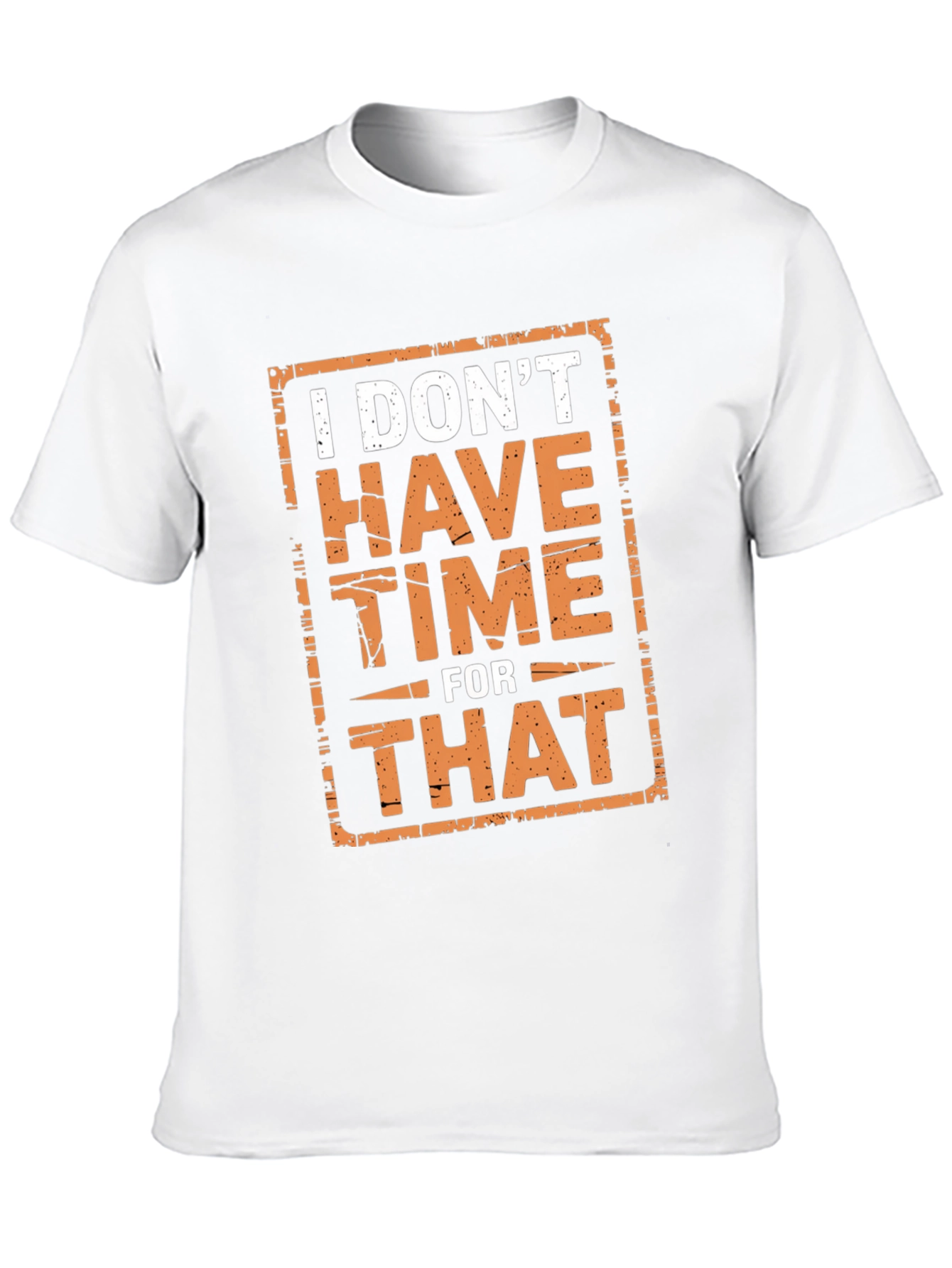 I Dont Have Time For That Graphic Tee