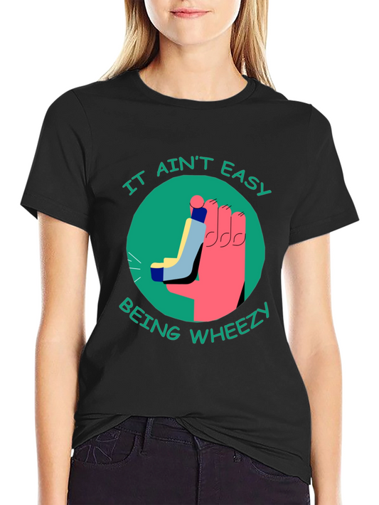 It Aint Easy Being Wheezy T-Shirt