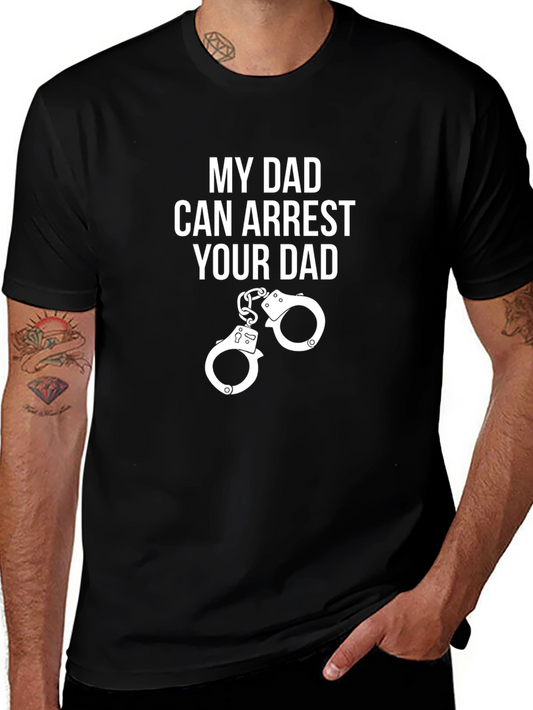 My Dad Can Arrest Your Dad Graphic Tee
