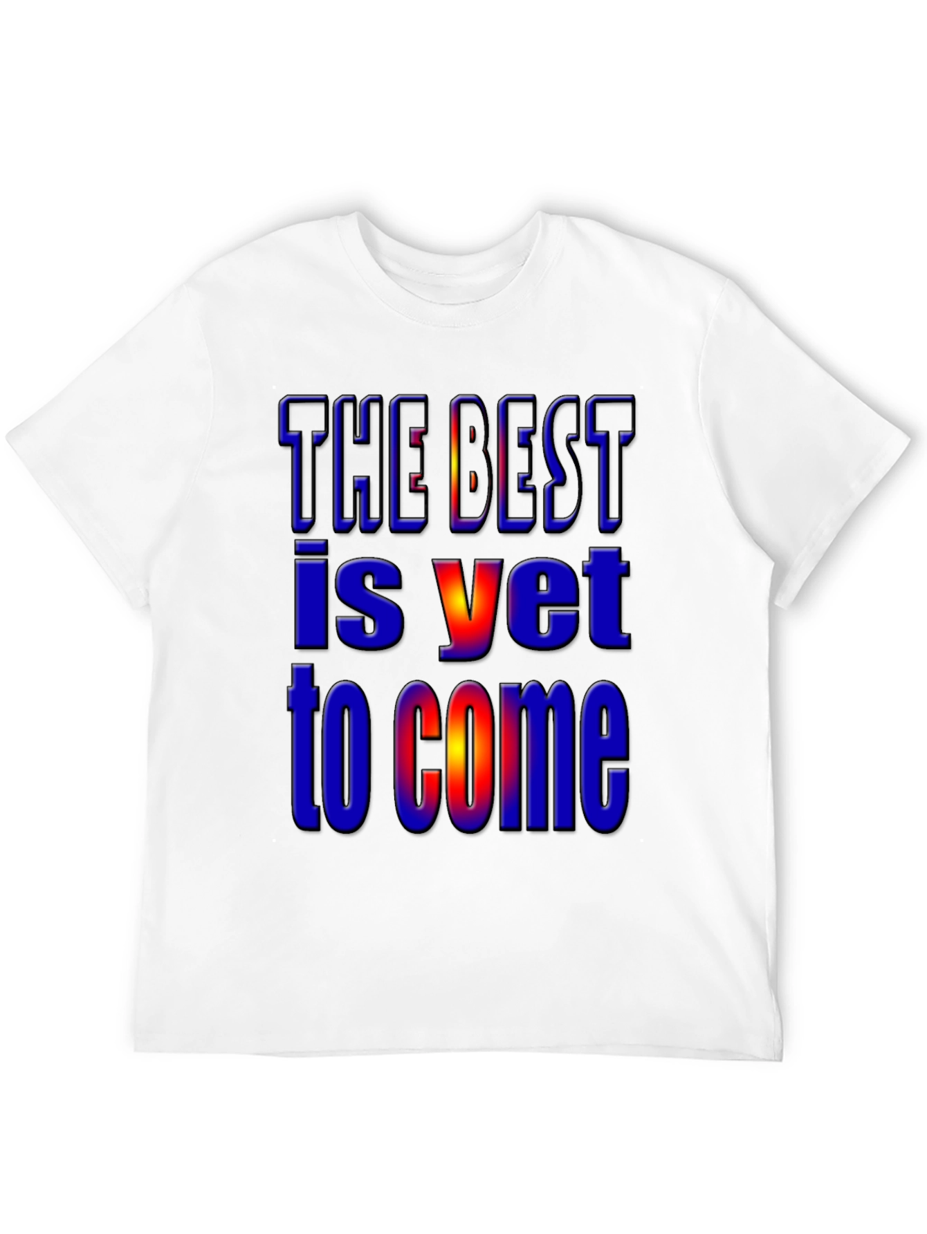 The Best Is Yet to Come Graphic T-Shirt