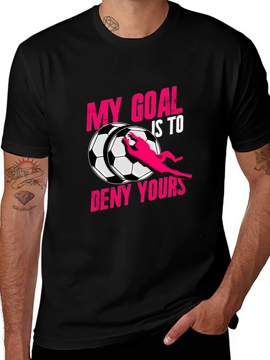 Soccer Goalie T-Shirt - My Goal is to Deny Yours