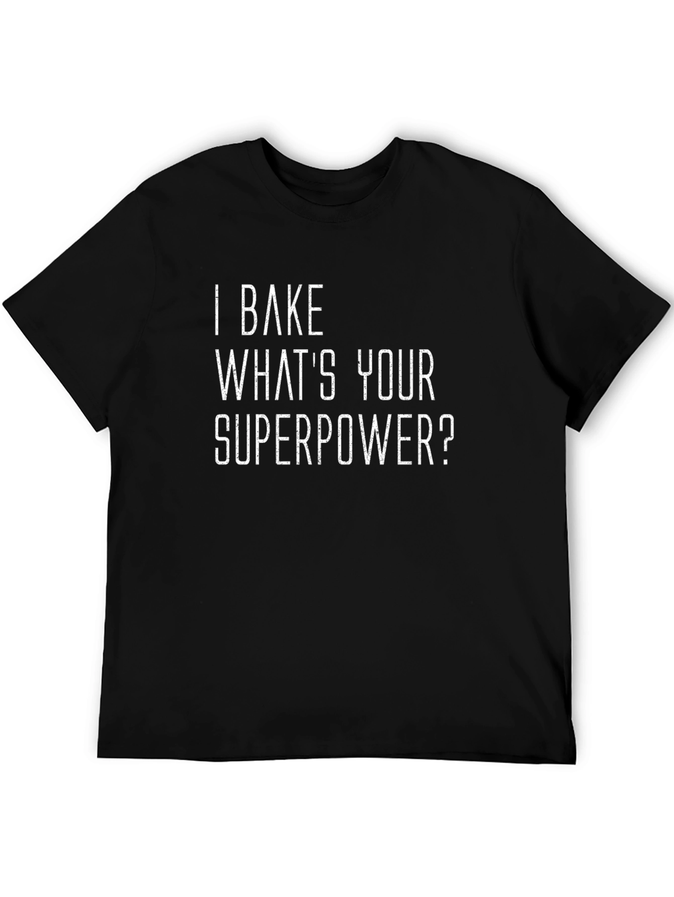I Bake Whats Your Superpower? Black T-Shirt