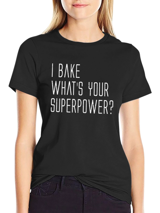 I Bake Whats Your Superpower? Black T-Shirt