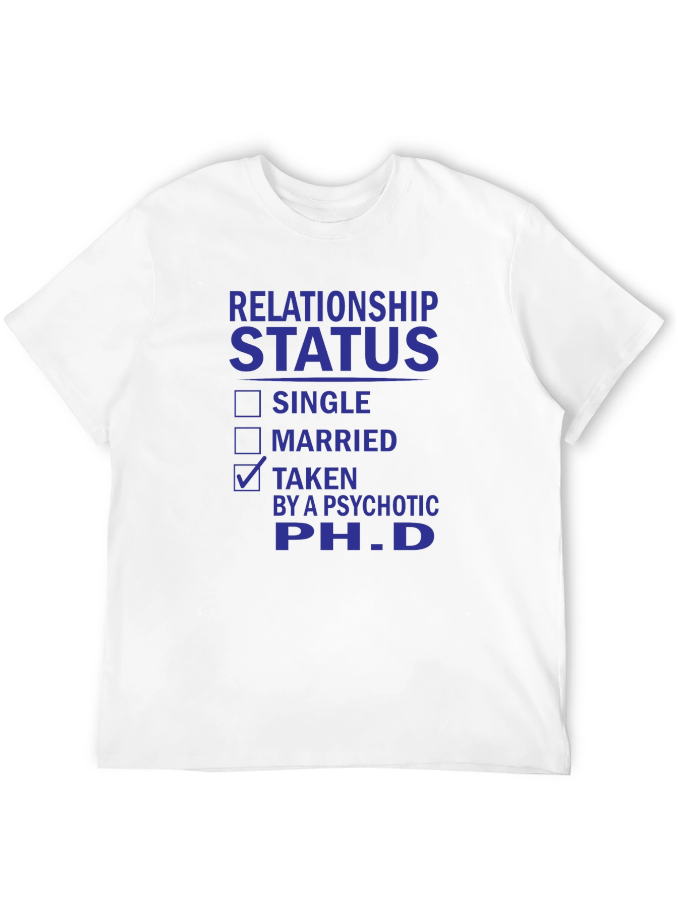 Relationship Status Taken PhD T-Shirt