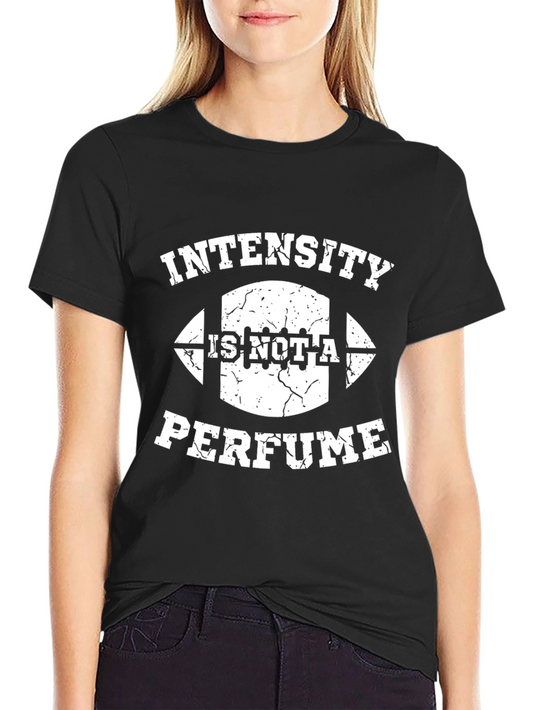 Intensity Is Not A Perfume Graphic T-Shirt