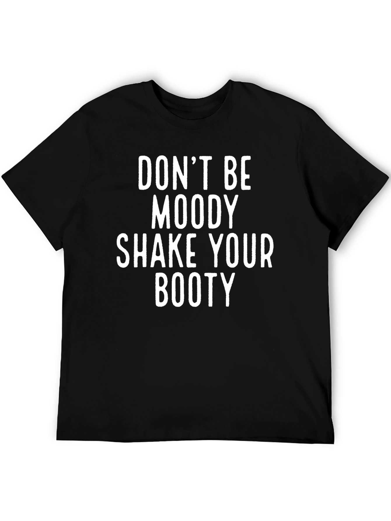 Dont Be Moody Shake Your Booty Graphic Tee