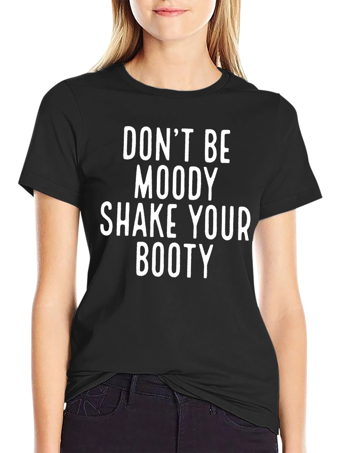 Dont Be Moody Shake Your Booty Graphic Tee