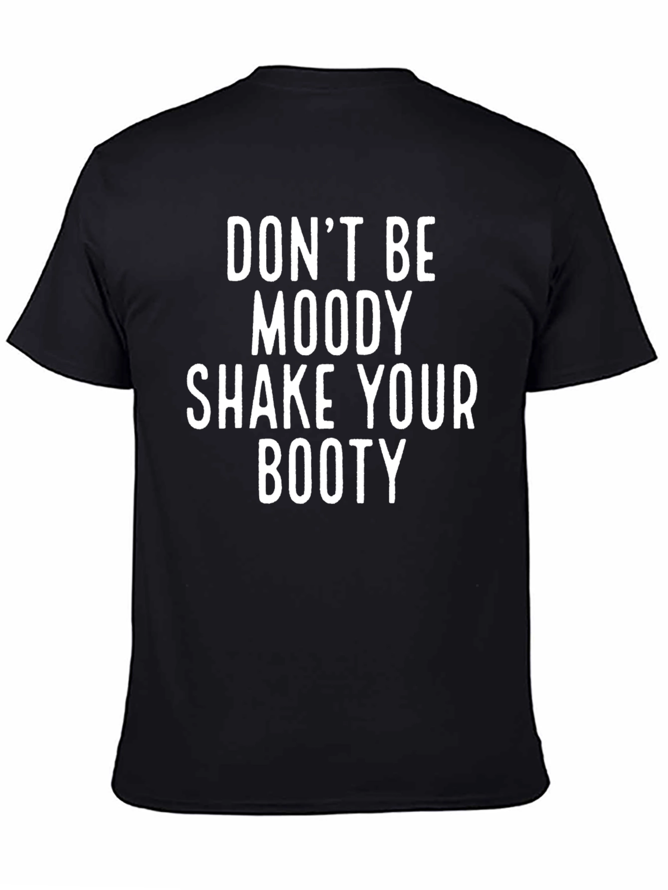 Dont Be Moody Shake Your Booty Graphic Tee