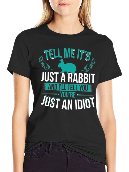 Rabbit T-Shirt: Tell Me Its Just a Rabbit Sarcastic Tee
