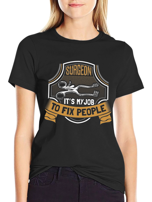 Surgeon T-Shirt: Its My Job to Fix People - Black Tee
