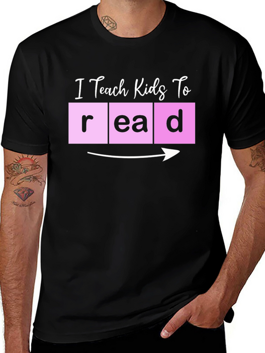 I Teach Kids to Read Teacher T-Shirt