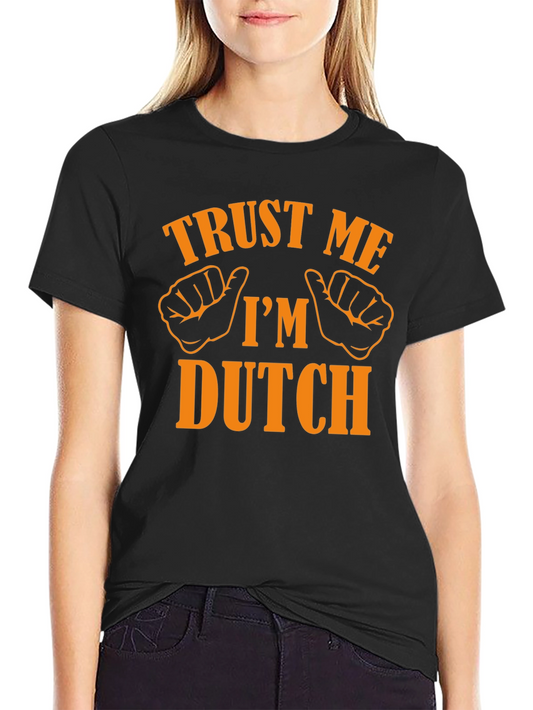 Trust Me Im Dutch T-Shirt - Novelty Graphic Tee