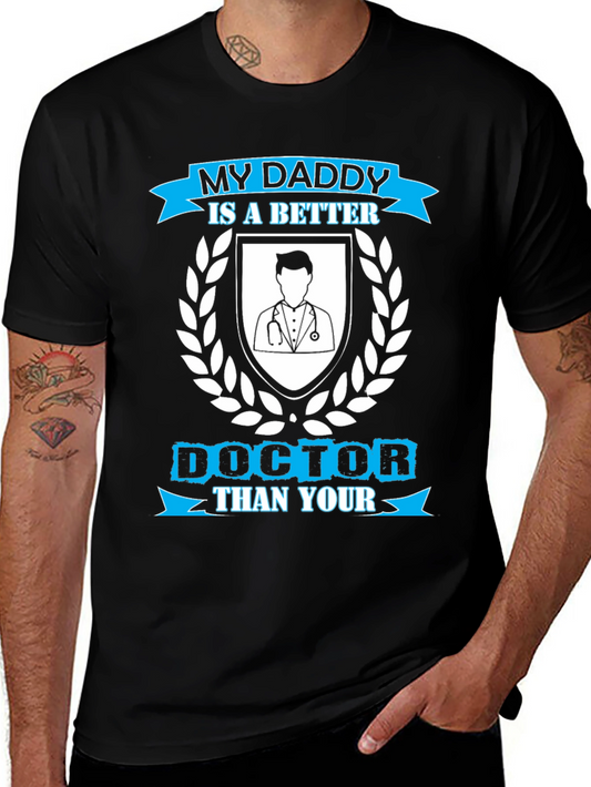 My Daddy is a Better Doctor T-Shirt