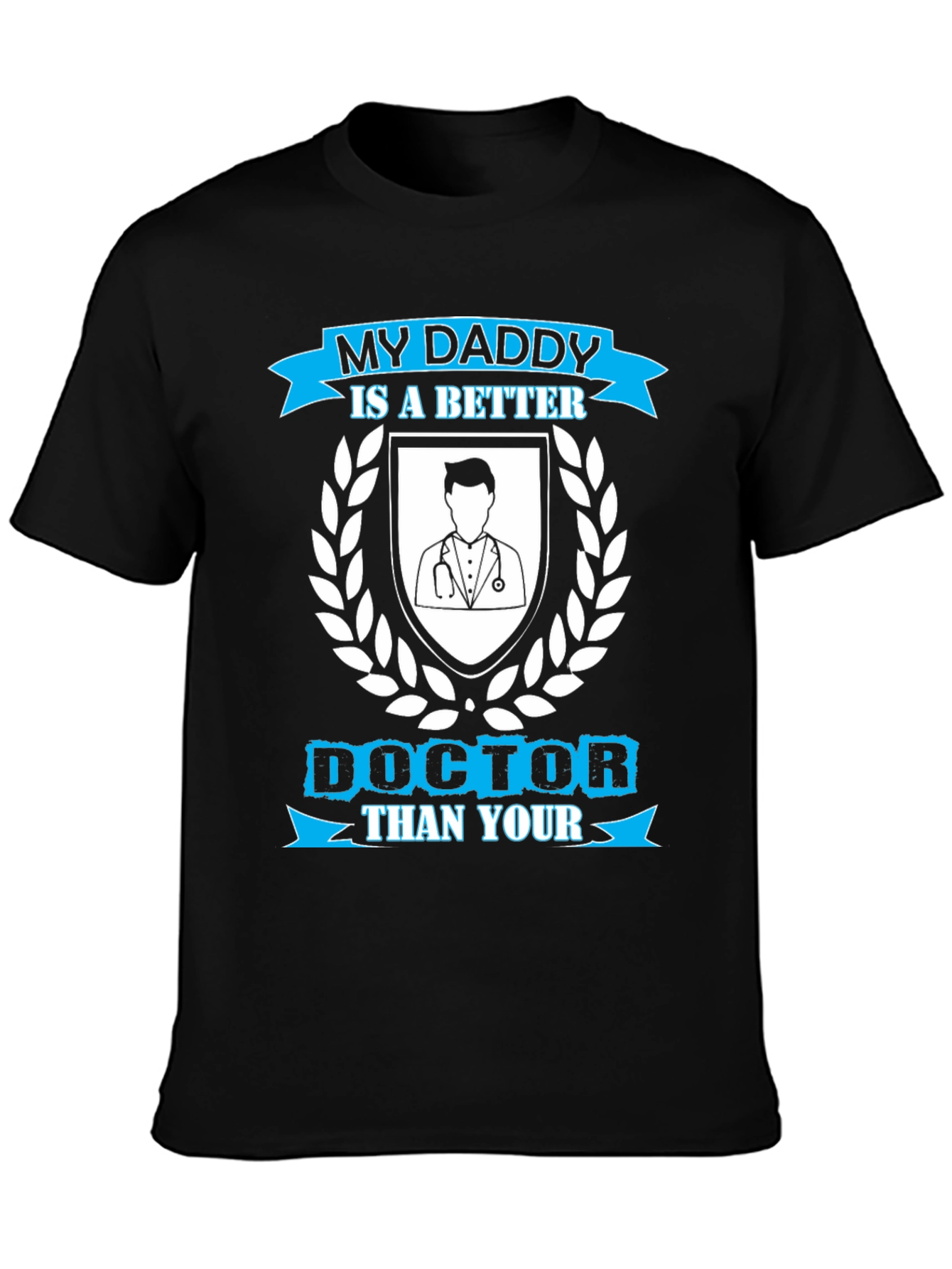 My Daddy is a Better Doctor T-Shirt