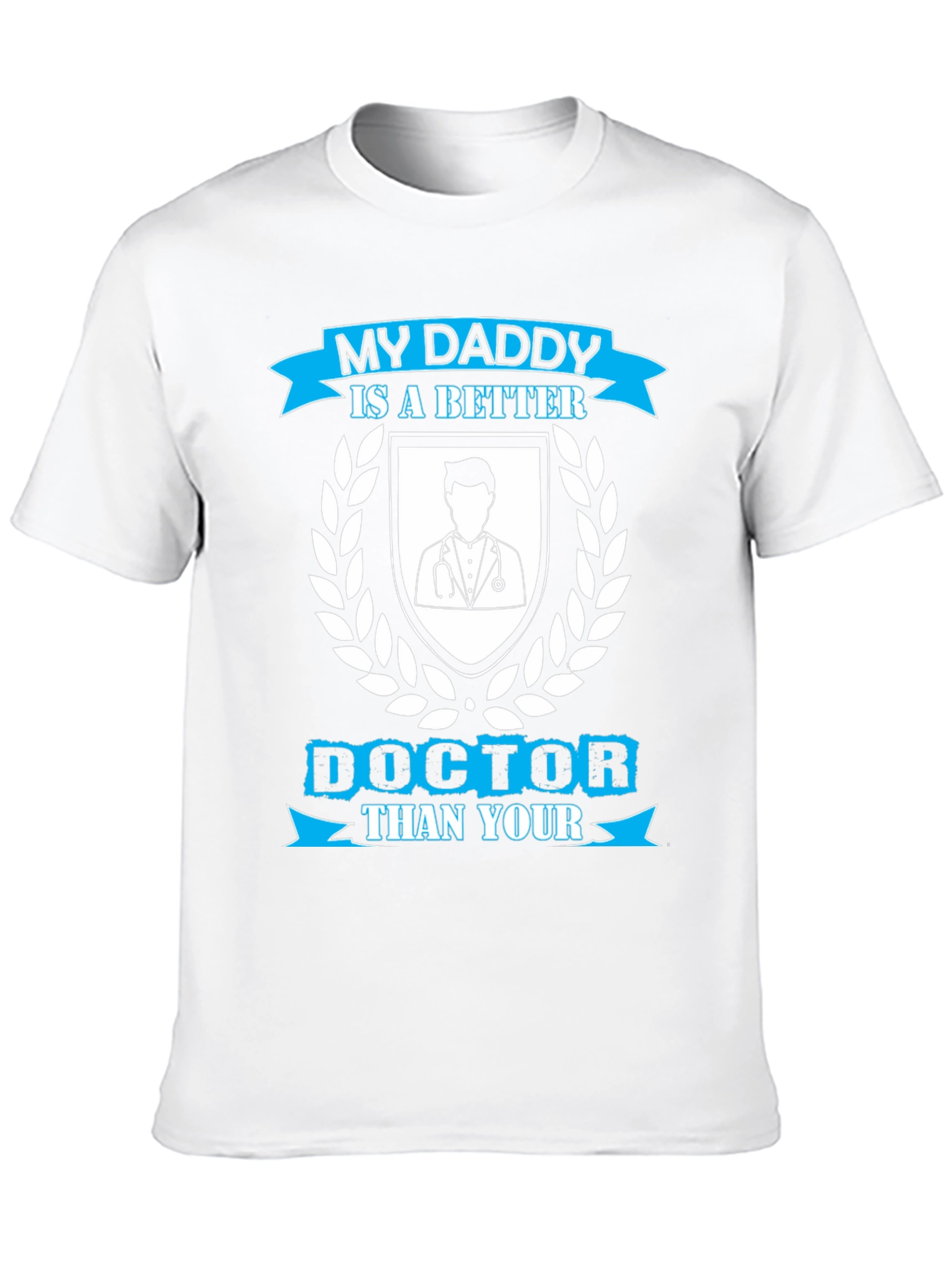 My Daddy is a Better Doctor T-Shirt