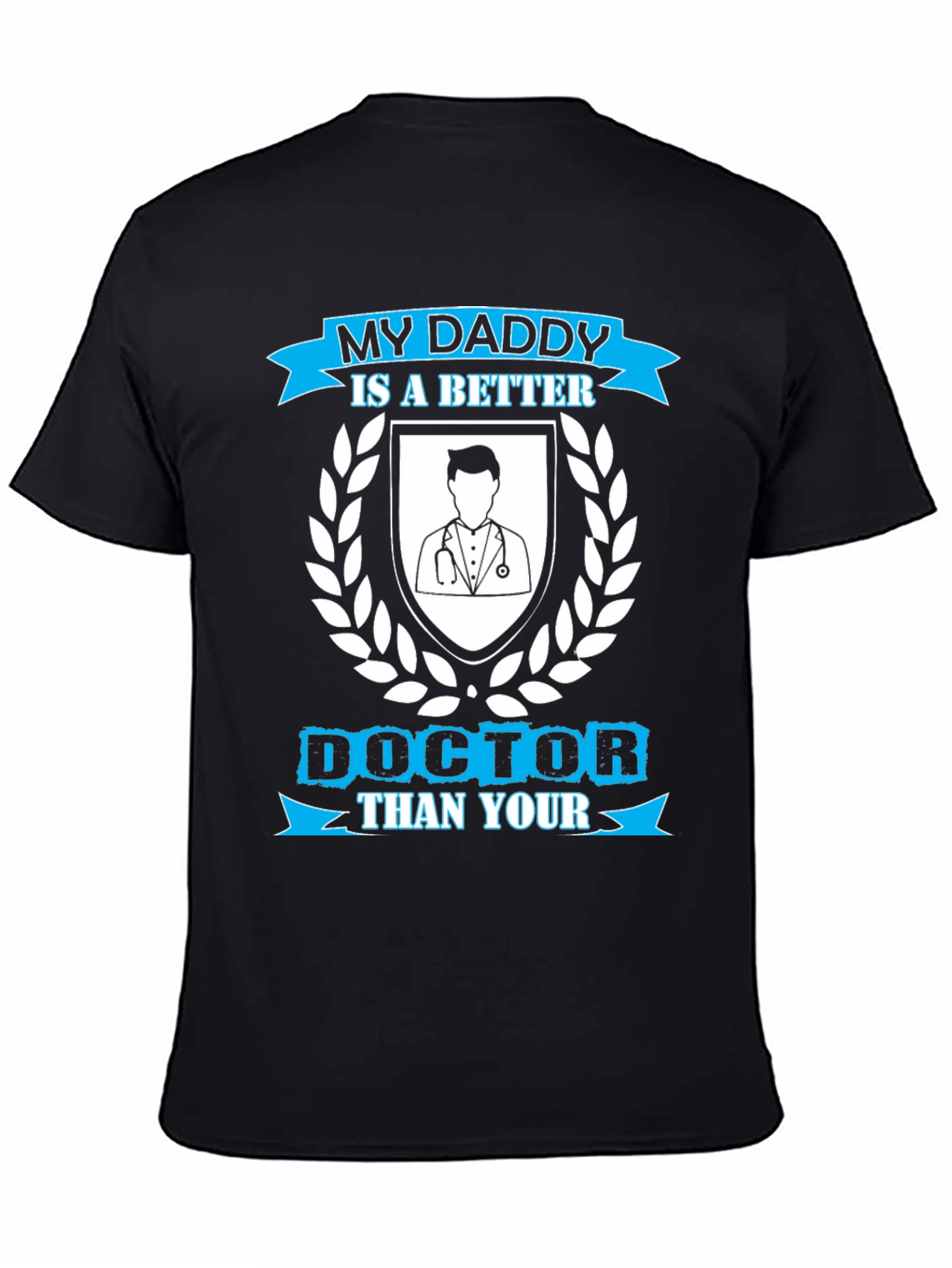 My Daddy is a Better Doctor T-Shirt
