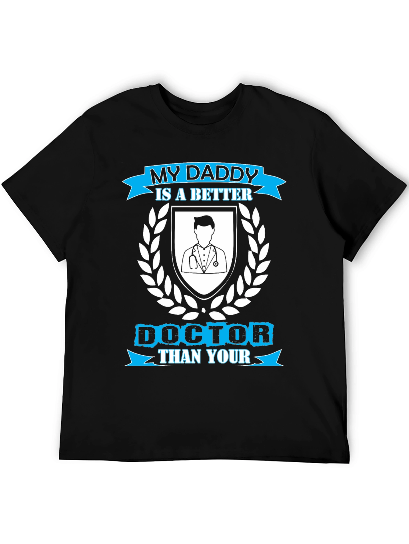 My Daddy is a Better Doctor T-Shirt
