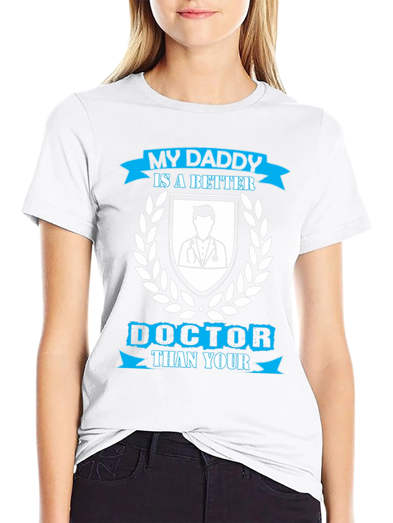 My Daddy is a Better Doctor T-Shirt