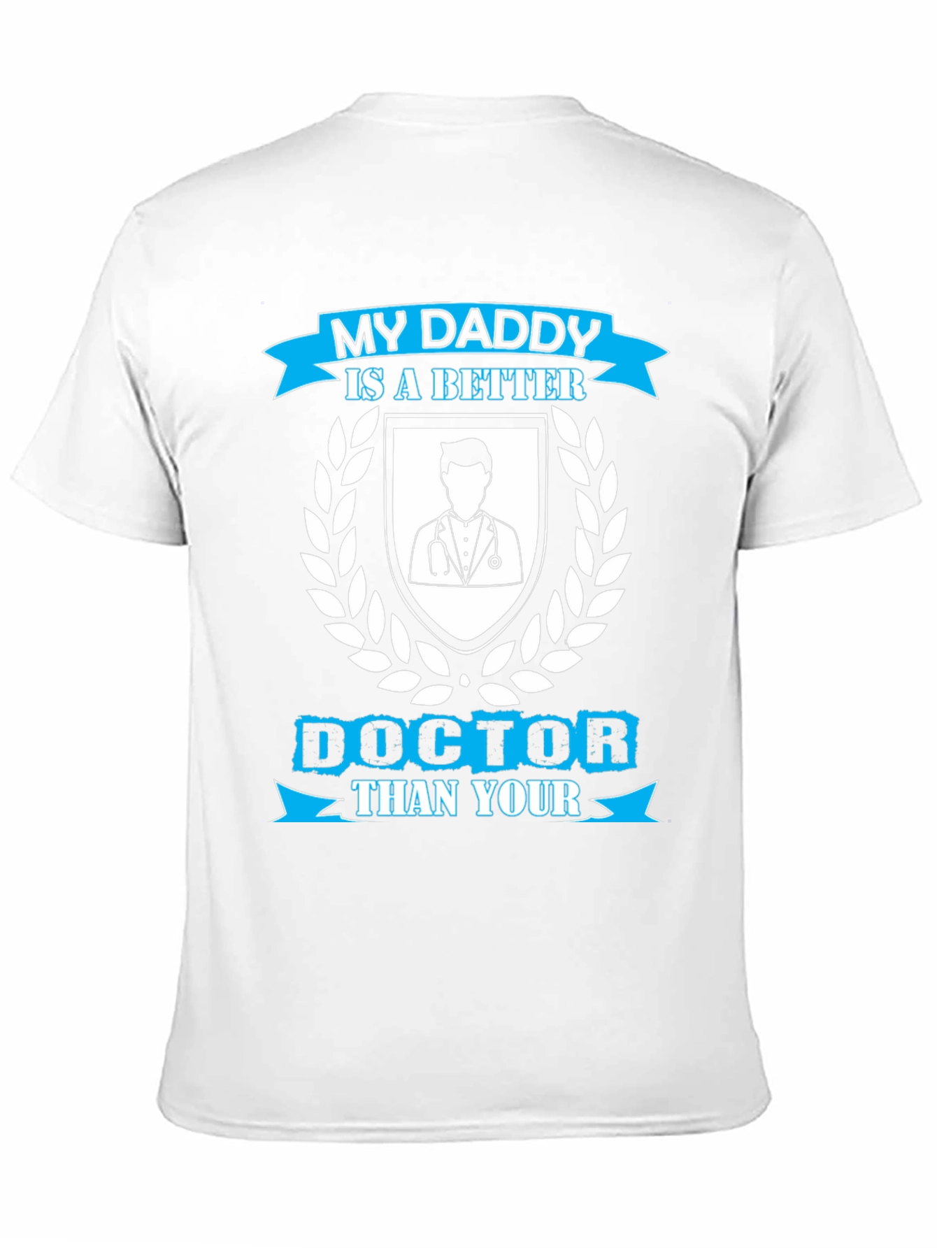 My Daddy is a Better Doctor T-Shirt