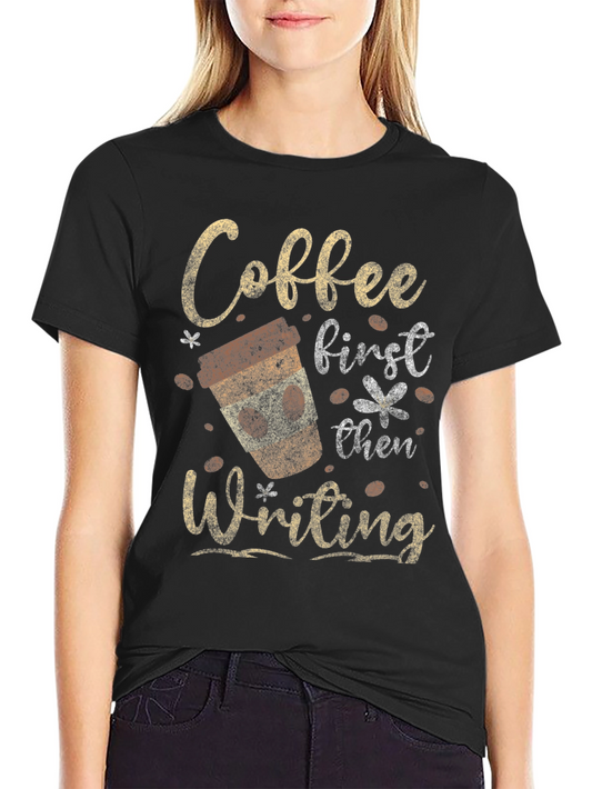 Coffee First Then Writing Graphic Tee