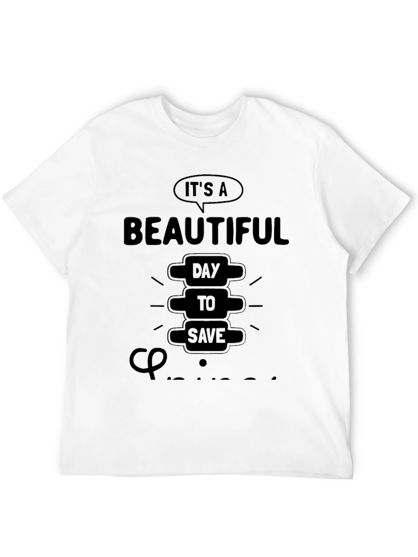 Chiropractor T-Shirt: Beautiful Day to Save Spines