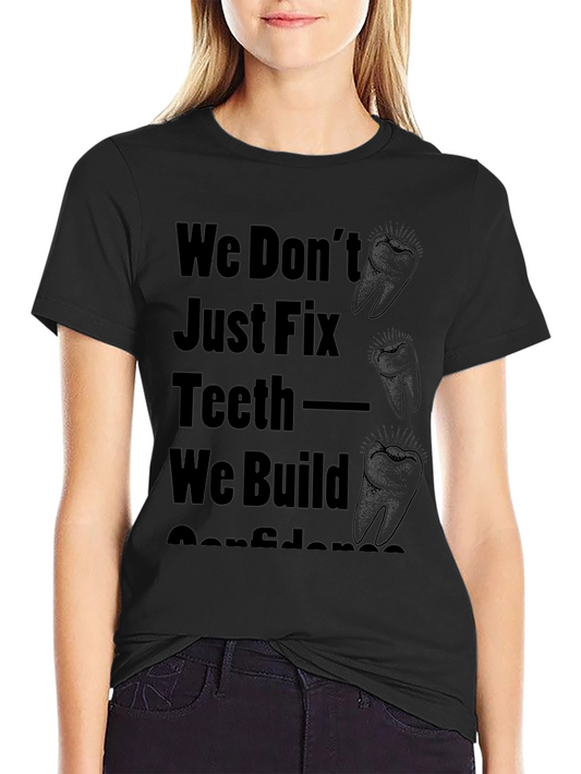 Dentist T-Shirt: We Build Confidence!