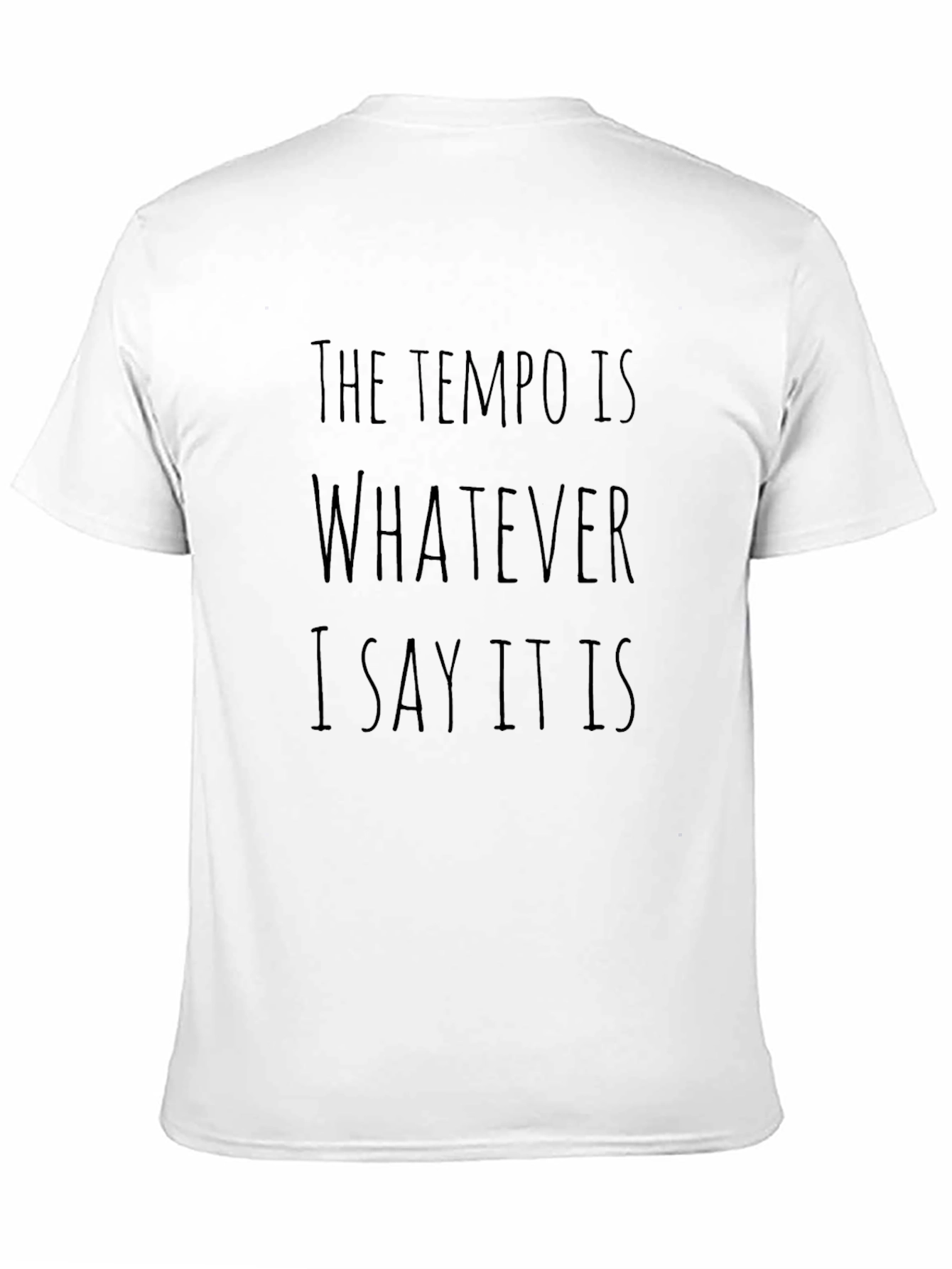 The Tempo is Whatever I Say it is T-Shirt