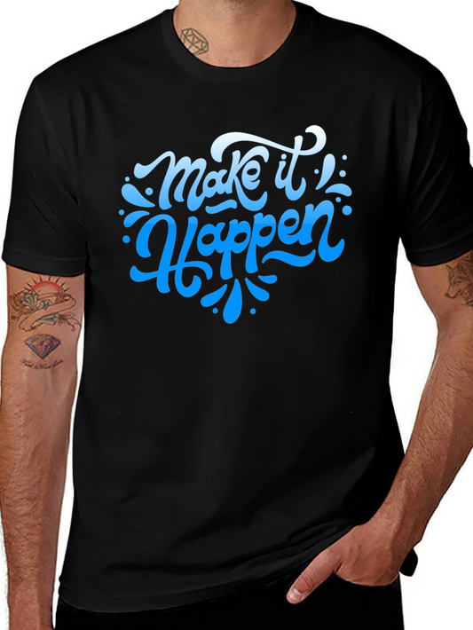 Make It Happen Graphic Tee - Stylish & Motivational T-Shirt