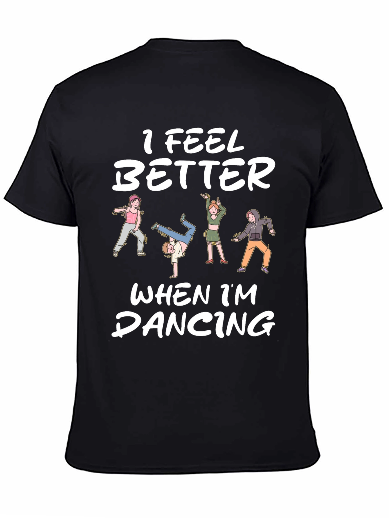 I Feel Better Dancing T-Shirt - Unique Design