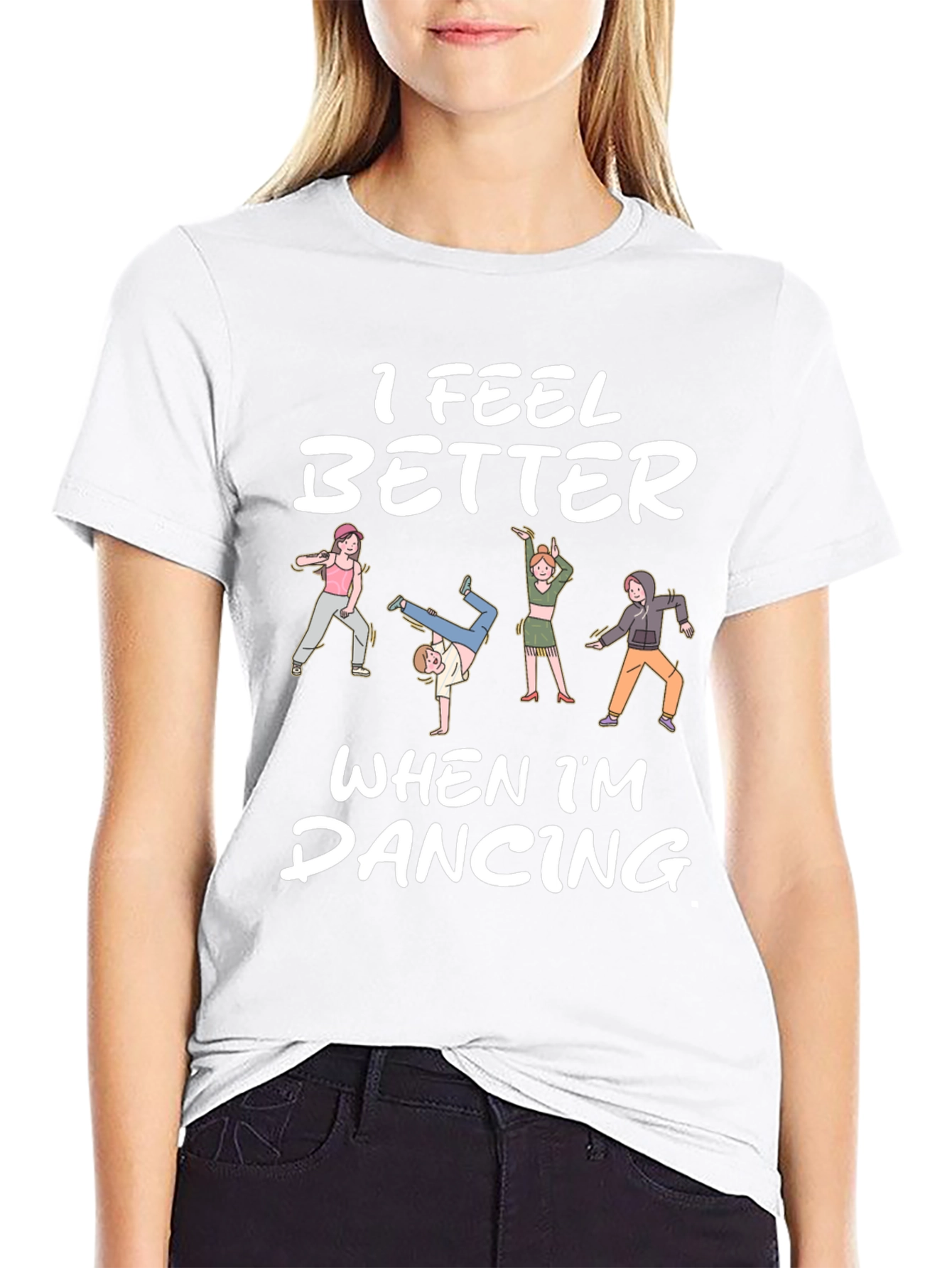 I Feel Better Dancing T-Shirt - Unique Design