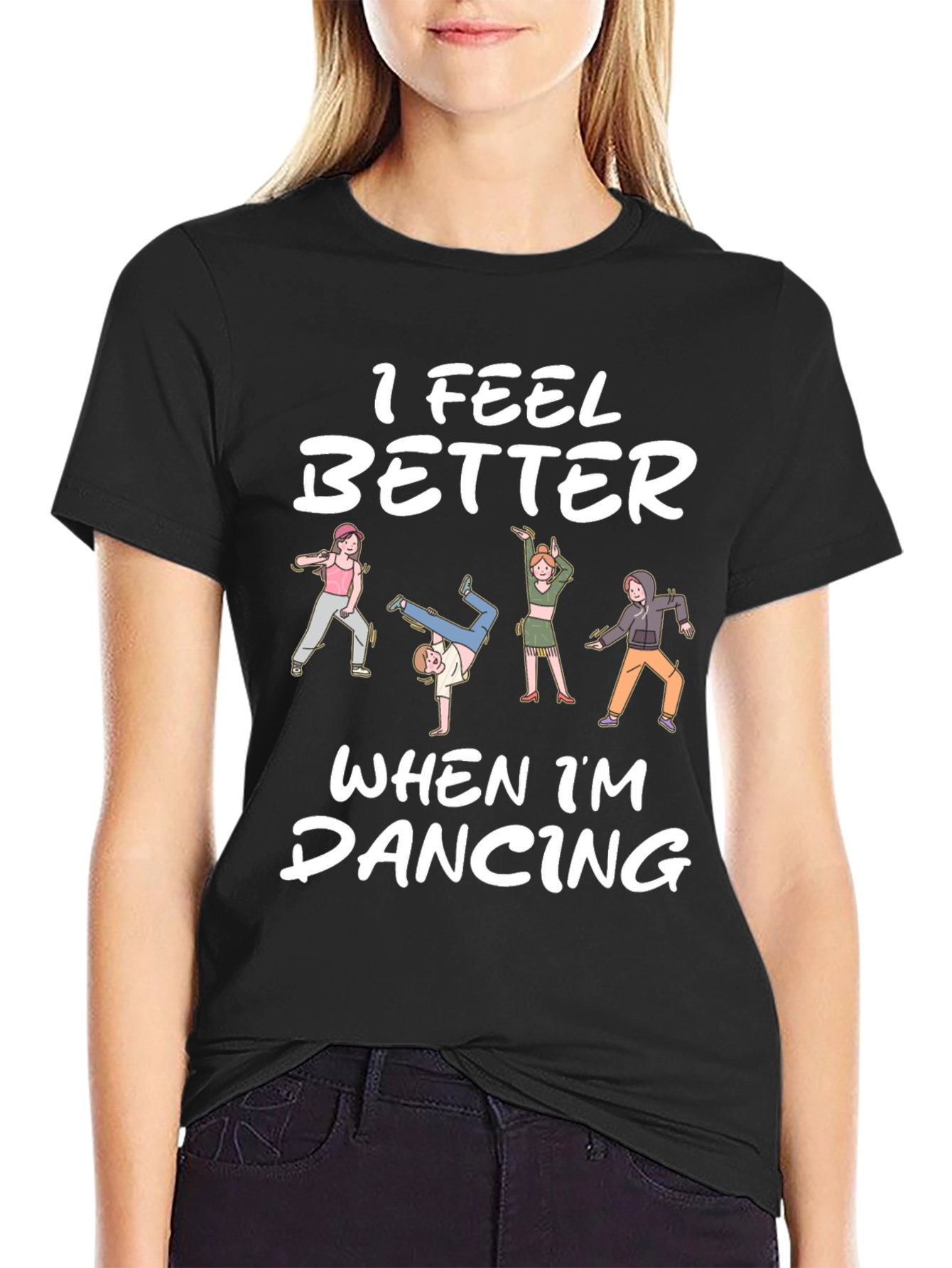 I Feel Better Dancing T-Shirt - Unique Design