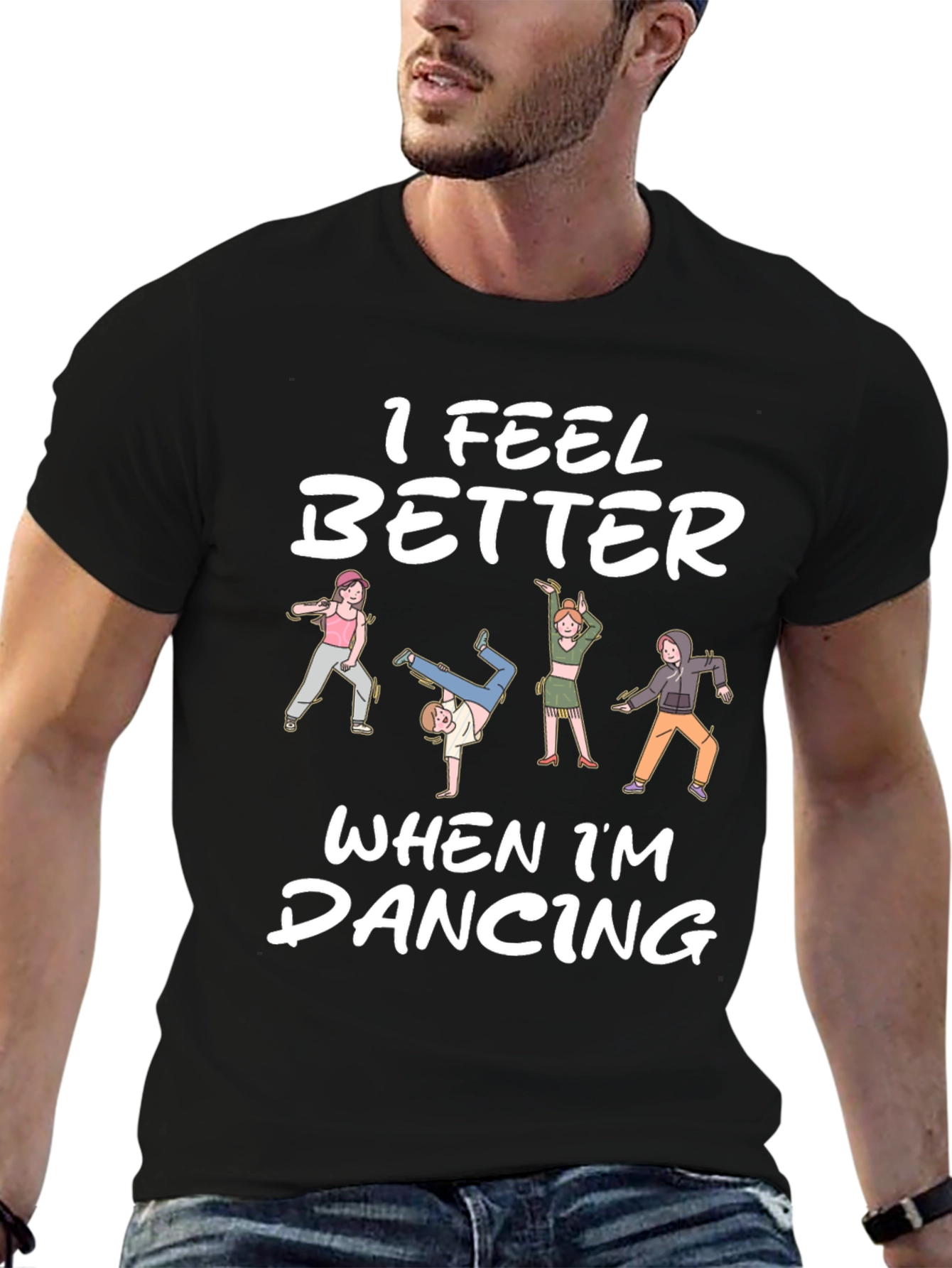I Feel Better Dancing T-Shirt - Unique Design