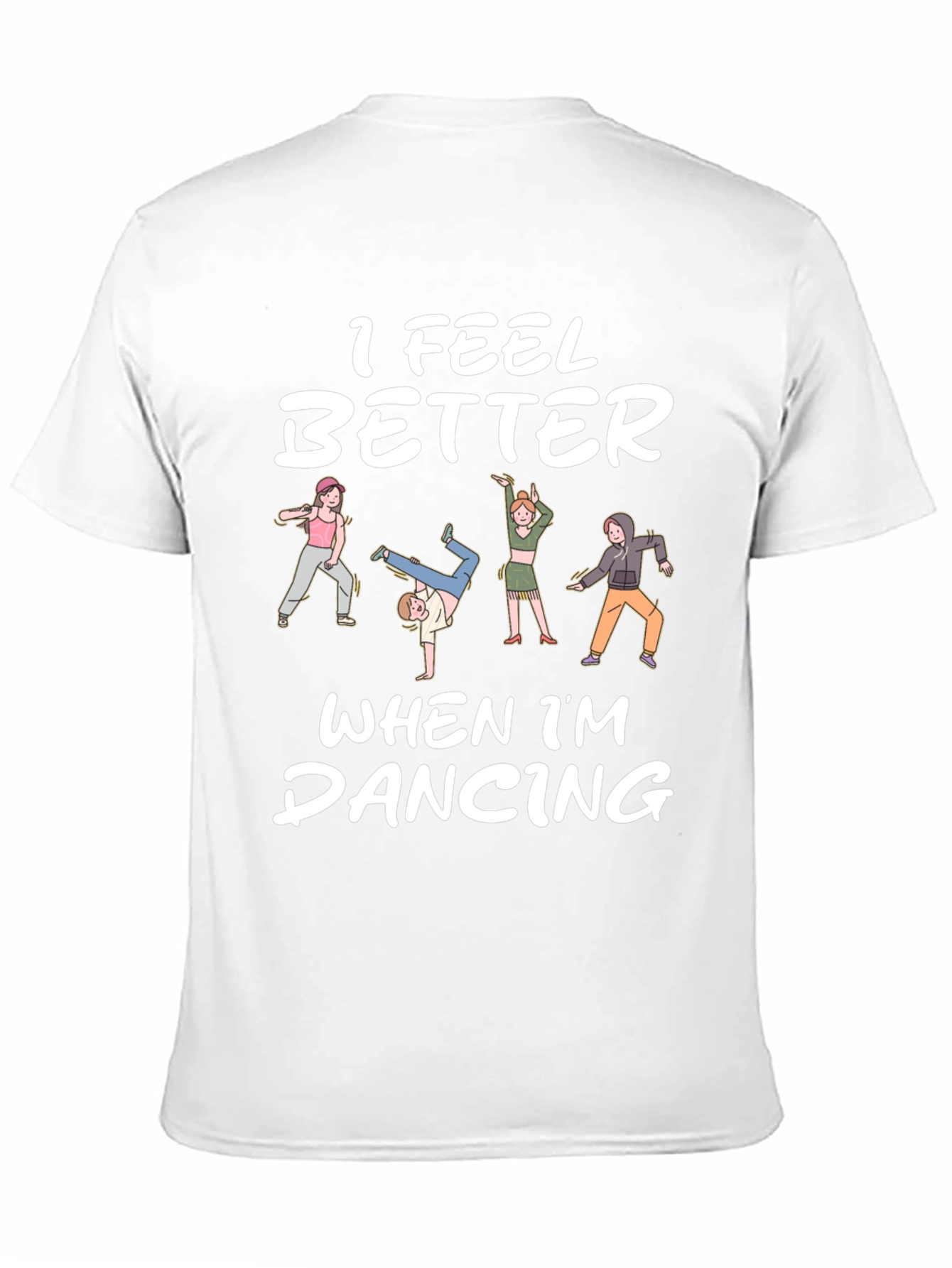 I Feel Better Dancing T-Shirt - Unique Design