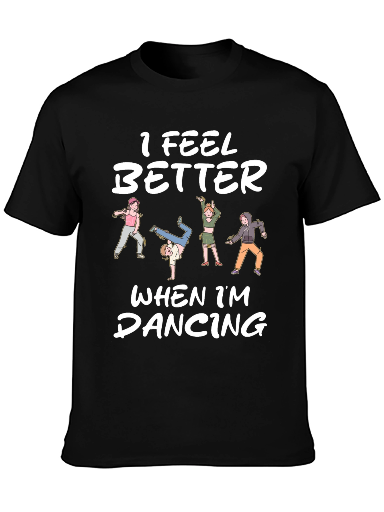 I Feel Better Dancing T-Shirt - Unique Design