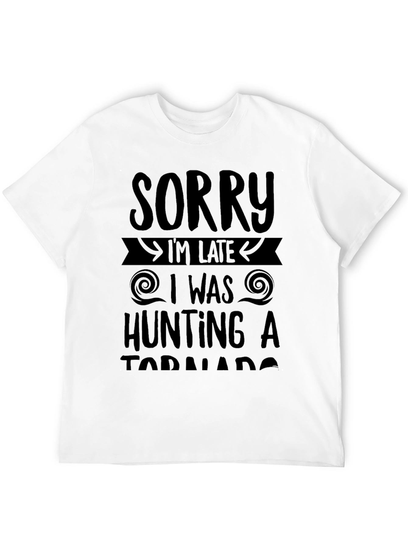 Sorry Im Late Tornado Hunting Black T-Shirt