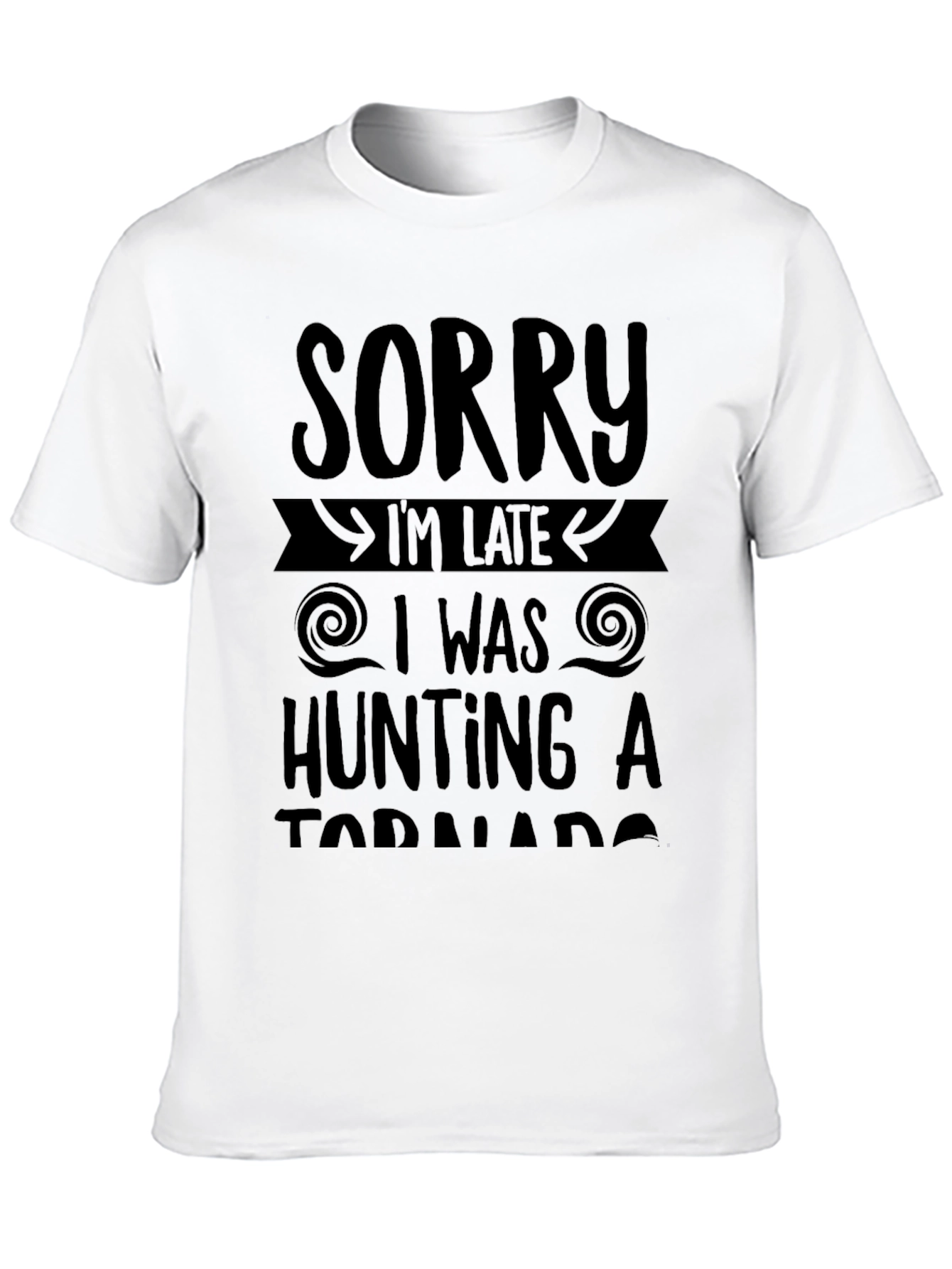 Sorry Im Late Tornado Hunting Black T-Shirt