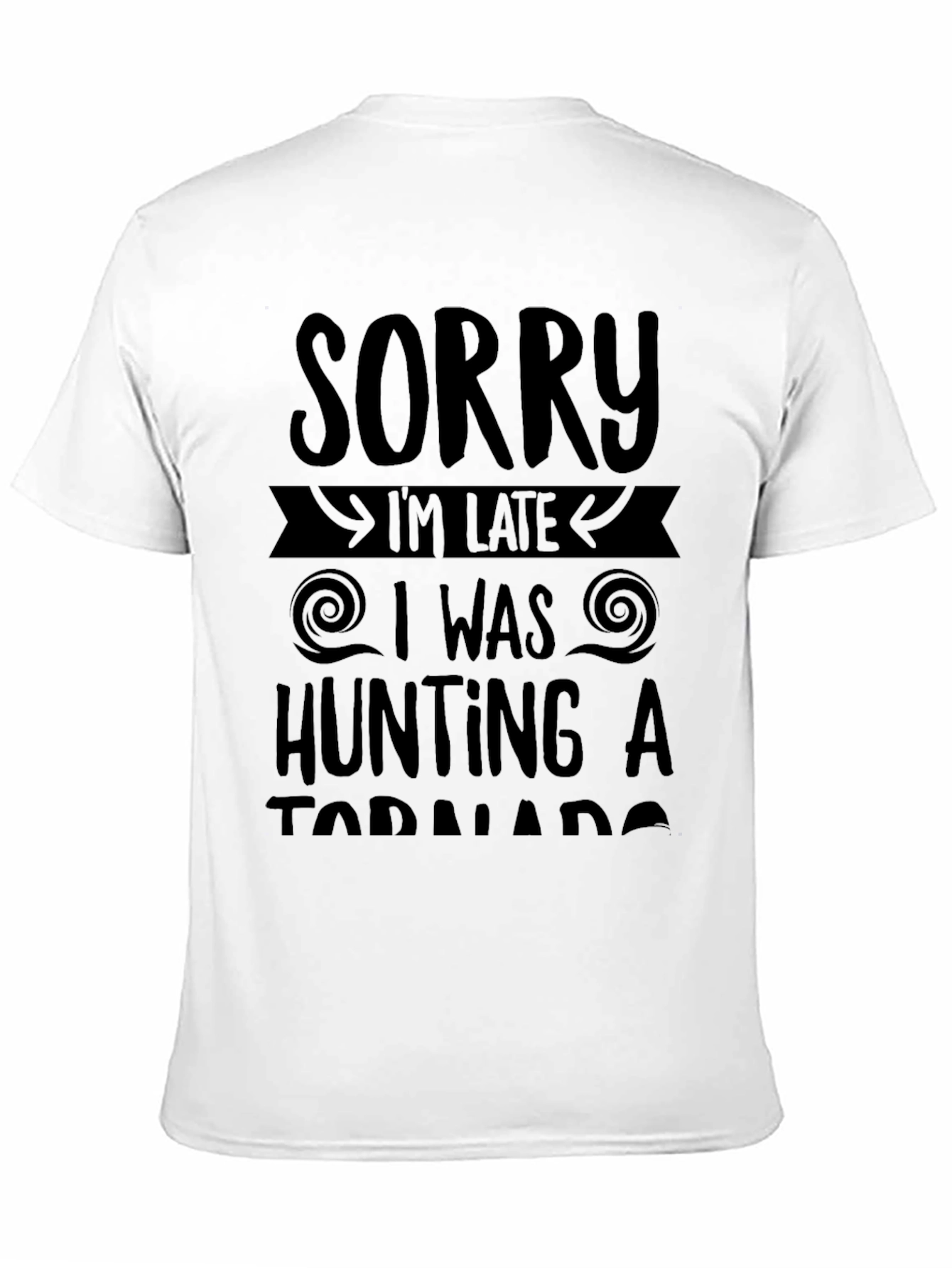 Sorry Im Late Tornado Hunting Black T-Shirt