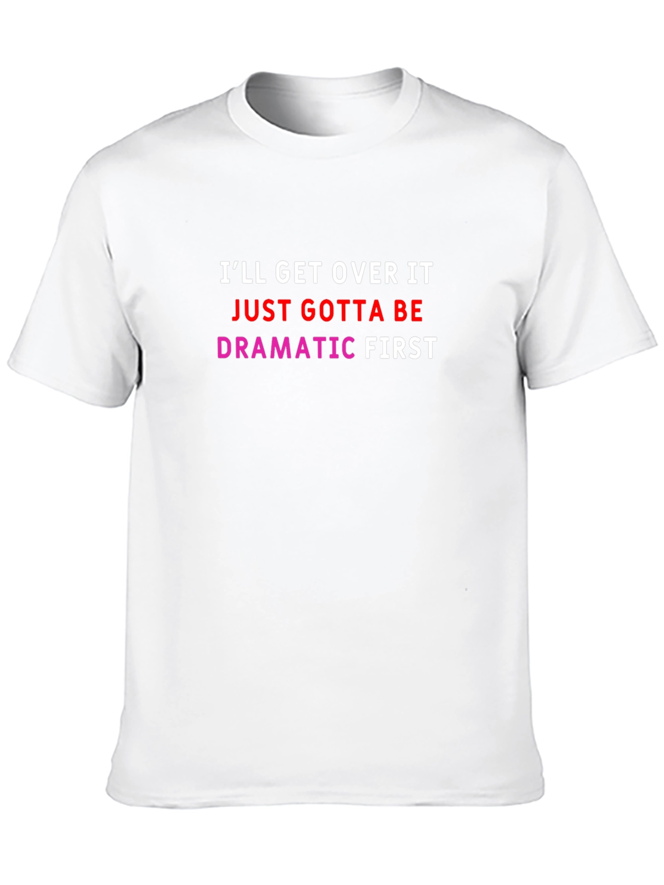 Dramatic First T-Shirt - Funny Slogan Tee