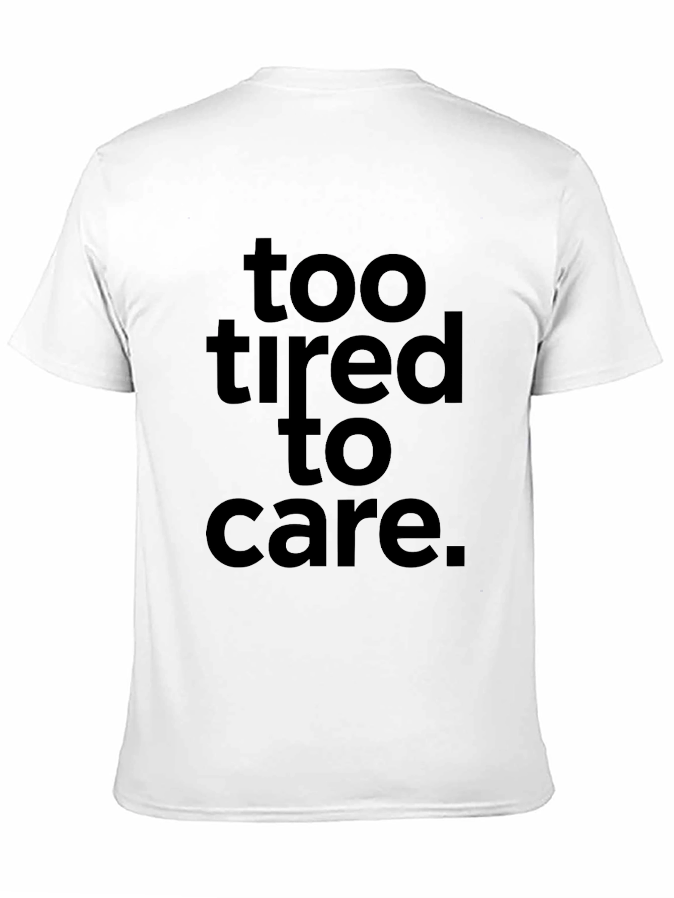 Too Tired to Care Graphic Tee