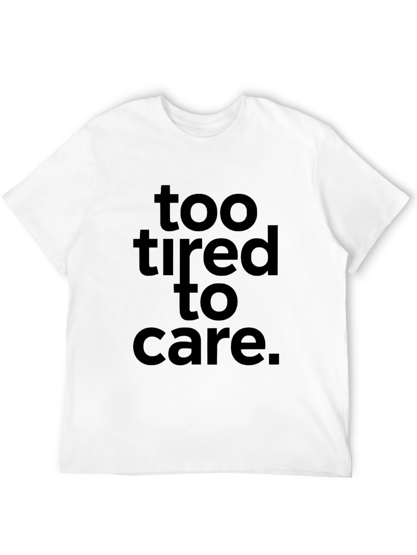 Too Tired to Care Graphic Tee