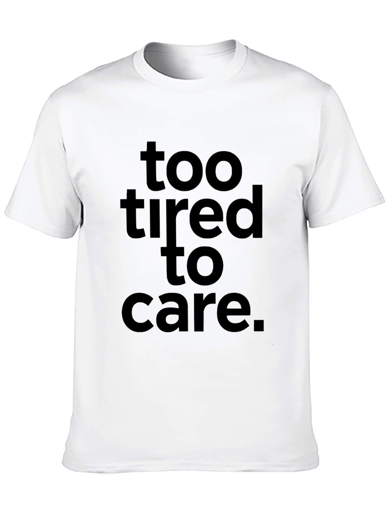 Too Tired to Care Graphic Tee