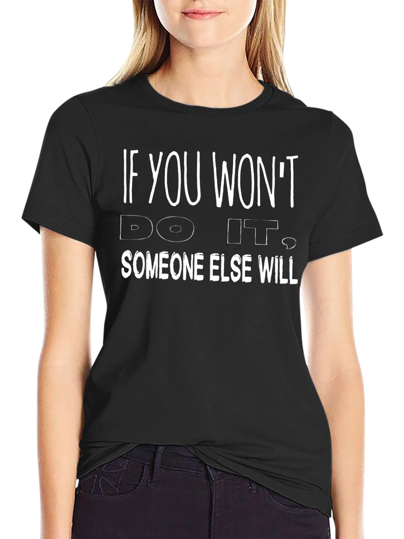 If You Wont Do It T-Shirt