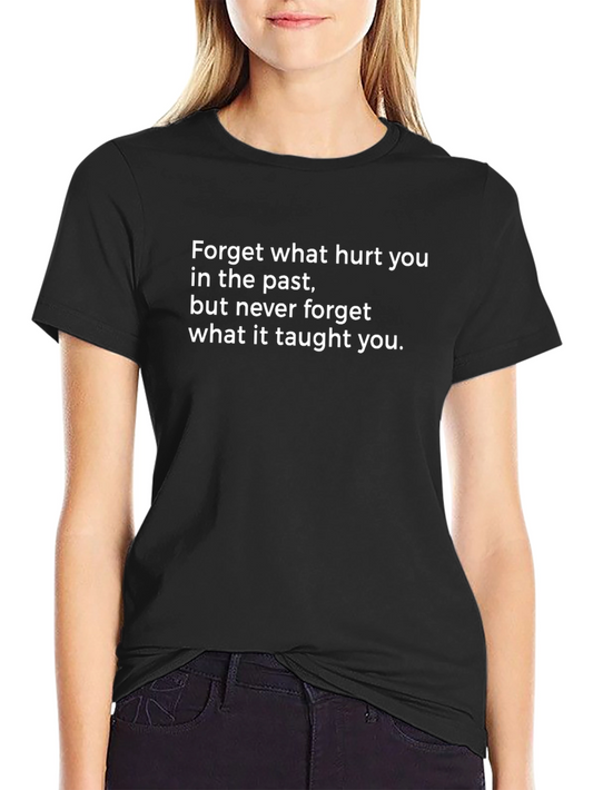 Motivational Quote T-Shirt - Forget What Hurt You