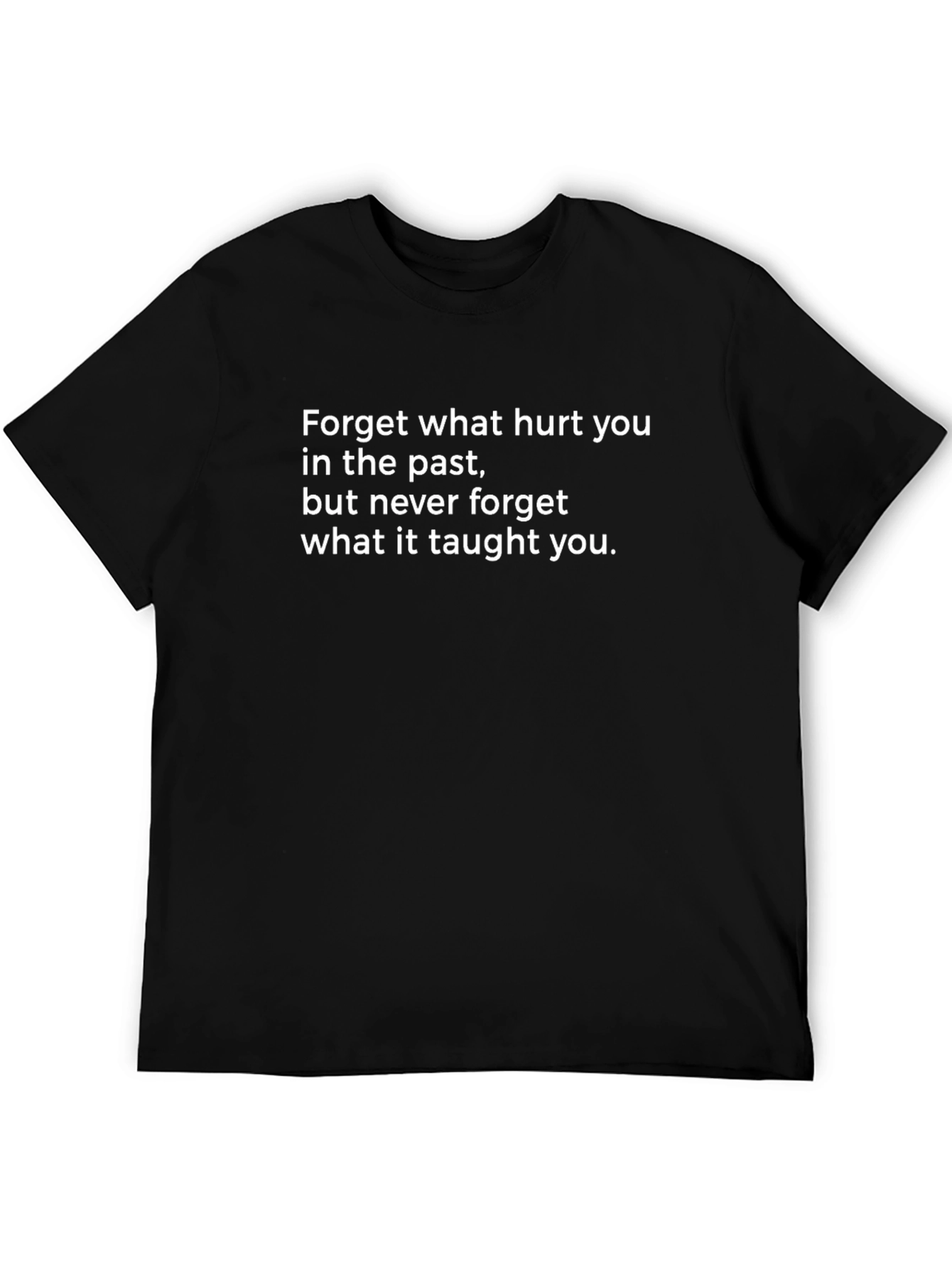 Motivational Quote T-Shirt - Forget What Hurt You